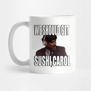 We should get sushi Carol 4 Mug